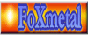 FoXmetal